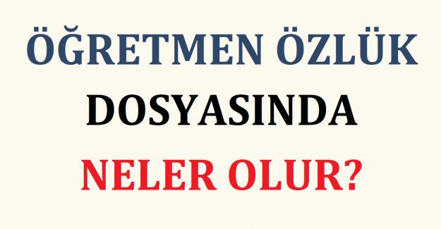 Öğretmen Özlük Dosyasında Neler Olur?