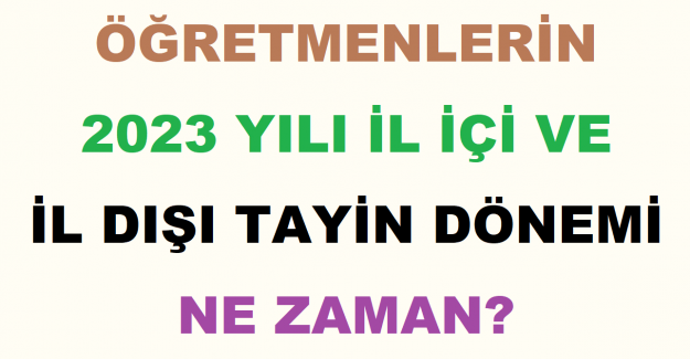 Öğretmenlerin 2023 Yılı İl İçi ve İl Dışı Tayin Dönemi Ne Zaman?