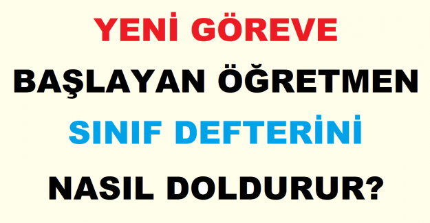 Yeni Göreve Başlayan Öğretmen Sınıf Defterini Nasıl Doldurur?