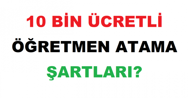 10 Bin Ücretli Öğretmen Atama Şartları?