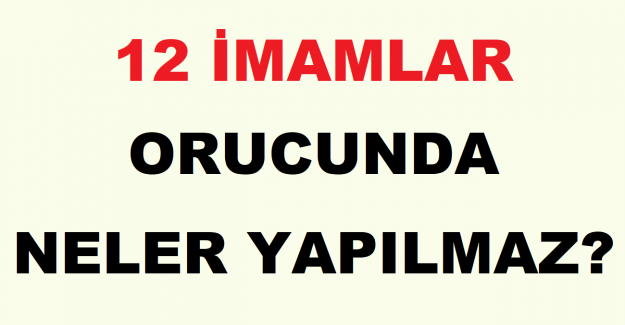 12 İmamlar Orucunda Neler Yapılmaz?