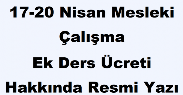 17-20 Nisan Mesleki Çalışma Ek Ders Ücreti Hakkında Resmi Yazı