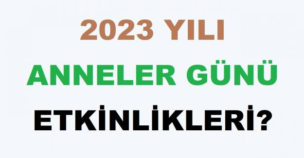 2023 Yılı Anneler Günü Etkinlikleri?