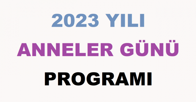 2023 Yılı Anneler Günü Programı