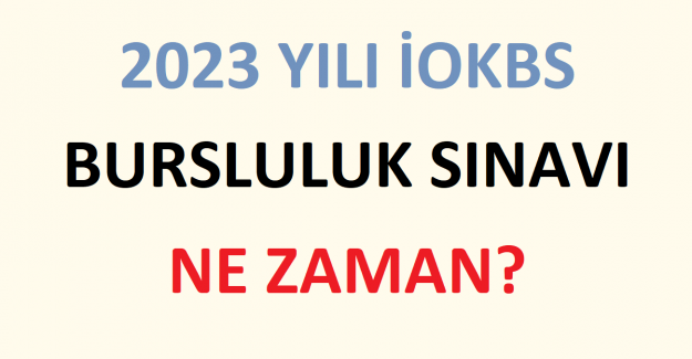2023 Yılı İOKBS Bursluluk Sınavı Ne Zaman?