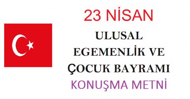 23 Nisan Ulusal Egemenlik ve Çocuk Bayramı Konuşma Metni