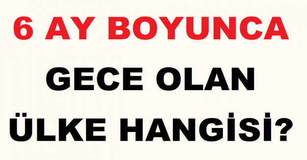 6 Ay Boyunca Gece Olan Ülke Hangisi?