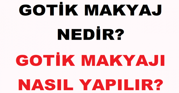 Gotik Makyaj Nedir? Gotik Makyajı Nasıl Yapılır?