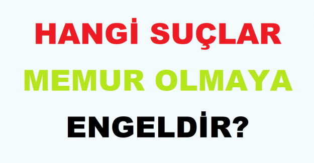 Hangi Suçlar Memur Olmaya Engeldir?