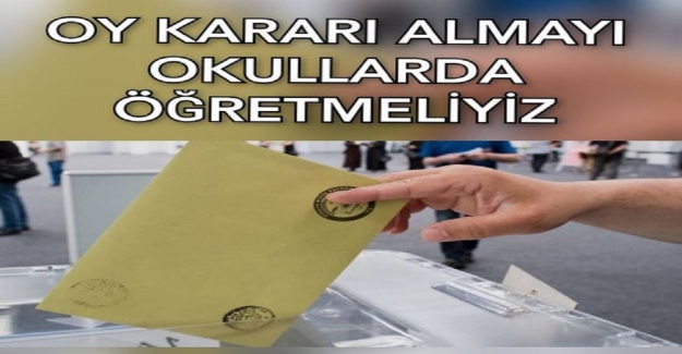 Oy Kararı Almayı Okullarda Öğretmeliyiz