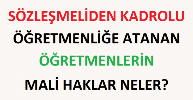 Sözleşmeliden Kadrolu Öğretmenliğe Atanan Öğretmenlerin Mali Haklar Neler?