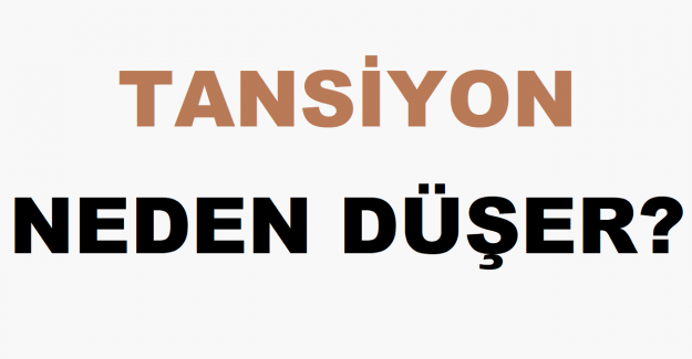 Tansiyon Neden Düşer?