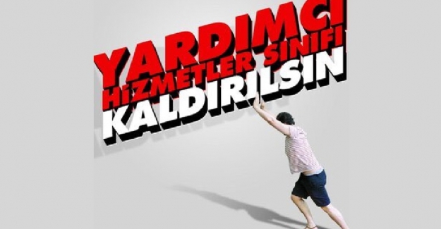 Yardımcı Hizmetler Sınıfı Kaldırılsın