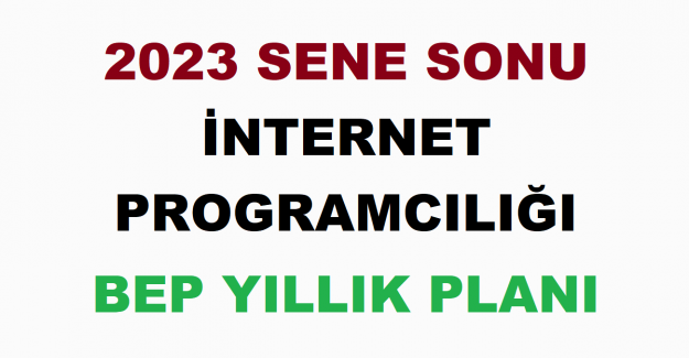 2023 Sene Sonu İnternet Programcılığı BEP Yıllık Planı