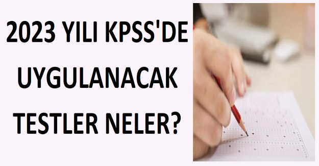 2023 Yılı KPSS'de Uygulanacak Testler Neler?