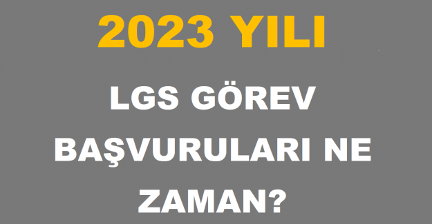 2023 Yılı LGS Görev Başvuruları Ne Zaman Başlıyor?