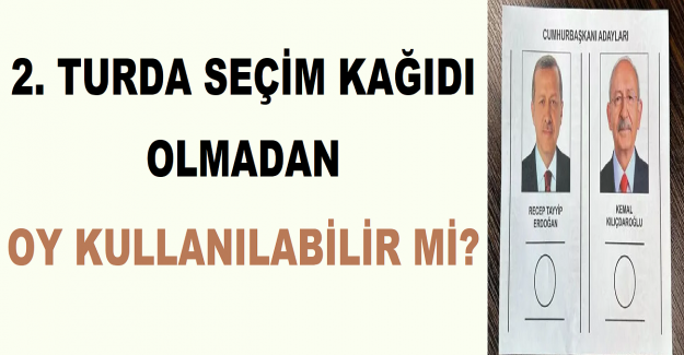 2. Turda Seçim Kağıdı Olmadan Oy Kullanılabilir mi?