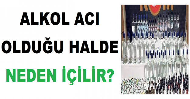 Alkol Acı Olduğu Halde Neden İçilir?