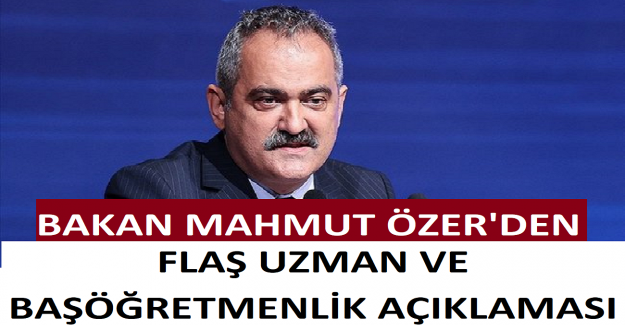 Bakan Mahmut Özer'den Flaş Uzman ve Başöğretmenlik Açıklaması