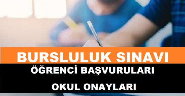 Bursluluk Sınavı Öğrenci Başvuruları ve Okul Onayları