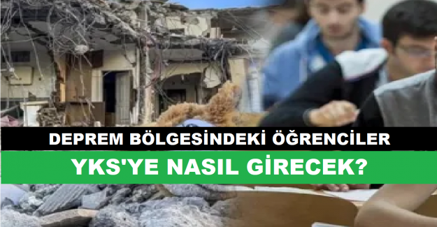 Deprem Bölgesindeki Öğrenciler YKS'ye Nasıl Girecek?