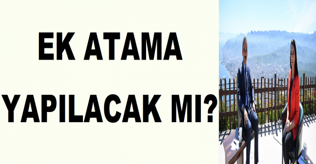 Ek Atama Yapılacak mı?