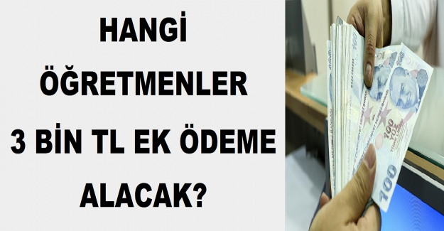 Hangi Öğretmenler 3 Bin TL Ek Ödeme Alacak?