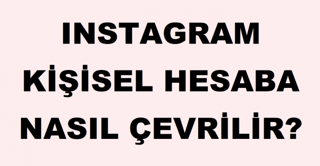 Instagram Kişisel Hesaba Nasıl Çevrilir?