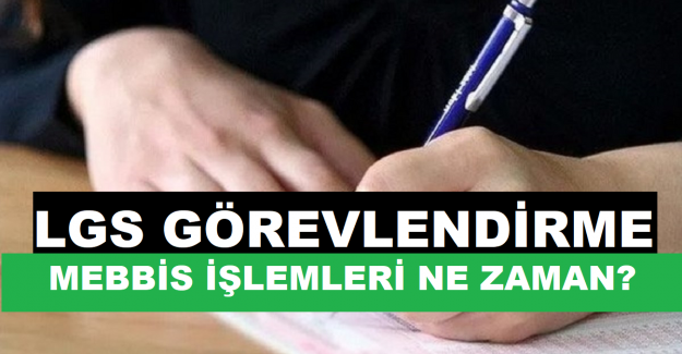 LGS Görevlendirme MEBBİS İşlemleri Ne Zaman Bitecek?