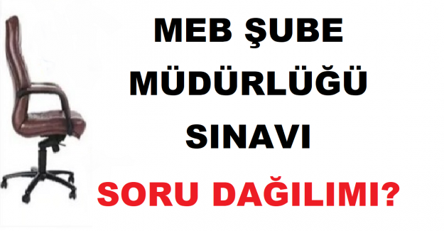MEB Şube Müdürlüğü Sınavı Soru Dağılımı?