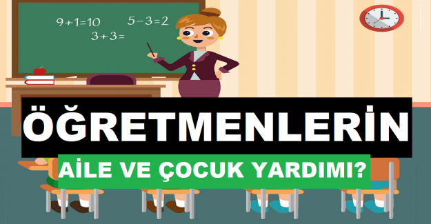 Öğretmenlerin Aile ve Çocuk Yardımı?