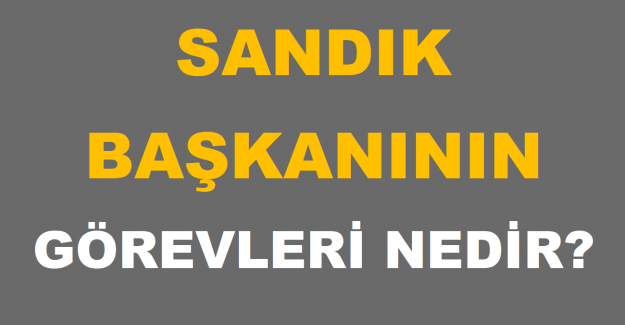 Sandık Başkanının Görevleri Nedir?