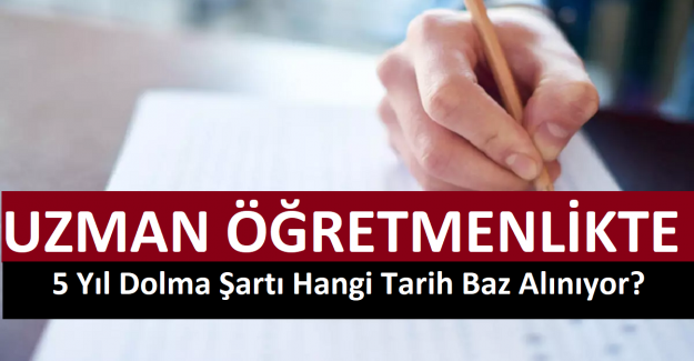 Uzman Öğretmenlikte 5 Yıl Dolma Şartı Hangi Tarih Baz Alınıyor?