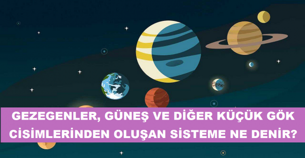 Gezegenler, Güneş ve Diğer Küçük Gök Cisimlerinden Oluşan Sisteme Ne Denir?