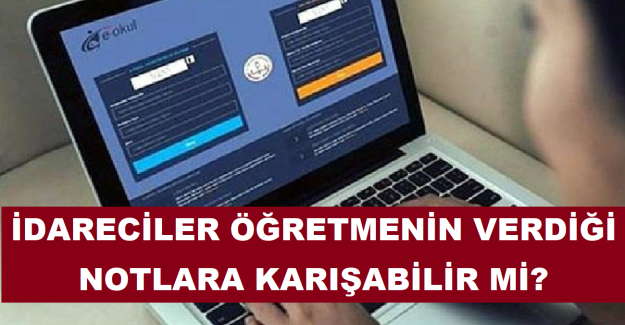 İdareciler Öğretmenin Verdiği Notlara Karışabilir mi?