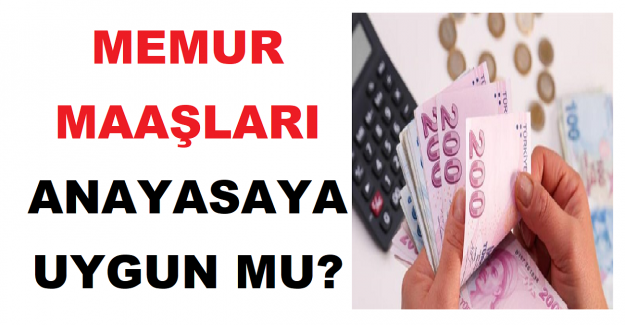 Memur Maaşları Anayasaya Uygun mu?