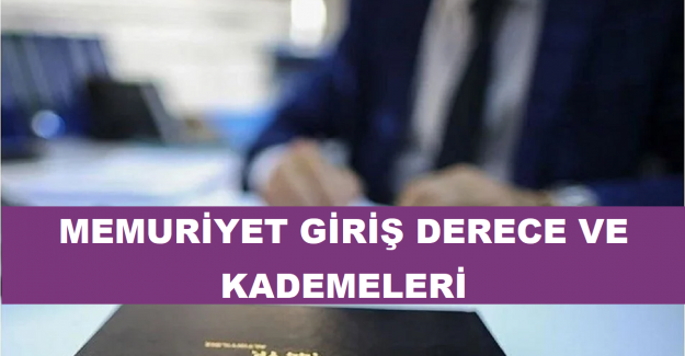 Memuriyet Giriş Derece ve Kademeleri