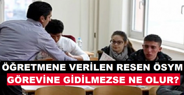 Öğretmene Verilen Resen ÖSYM Görevine Gidilmezse Ne Olur?