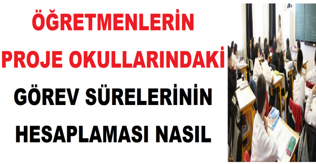 Öğretmenlerin Proje Okullarındaki Görev Sürelerinin Hesaplaması Nasıl Yapılır?