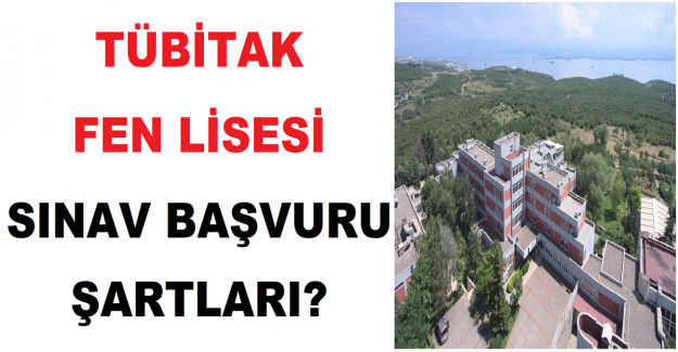 TÜBİTAK Fen Lisesi Sınav Başvuru Şartları?