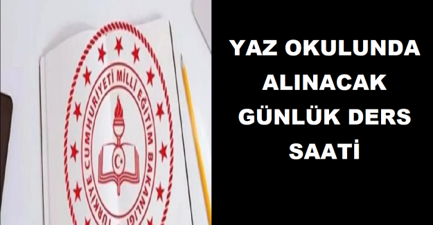 Yaz Okulunda Alınacak Günlük Ders Saati