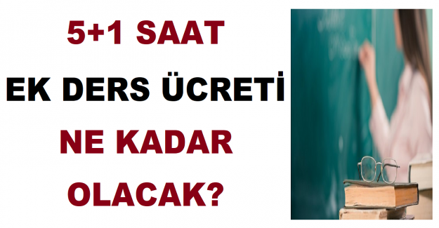 5+1 Saat Ek Ders Ücretleri Ne Kadar Olacak?