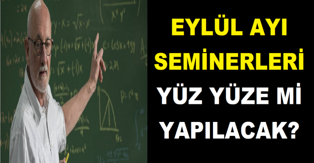 Eylül Ayı Seminerleri Yüz Yüze mi Yapılacak?