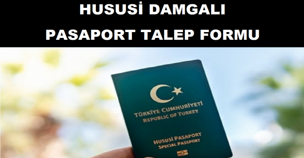 Hususi Damgalı Pasaport Talep Formu