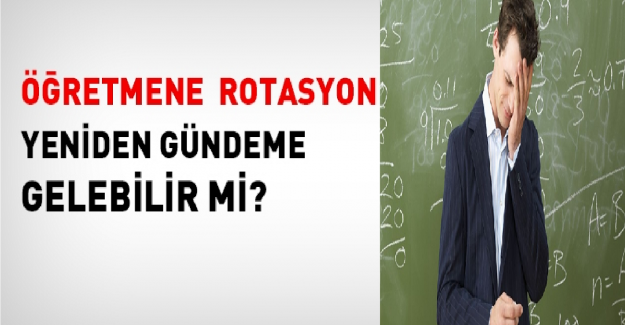 Öğretmenlere Rotasyon Gelecek mi?