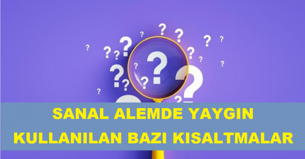 Sanal Alemde Yaygın Kullanılan Bazı Kısaltmalar