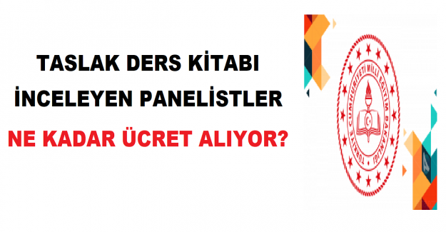 Taslak Ders Kitabı İnceleyen Panelistler Ne Kadar Ücret Alıyor?