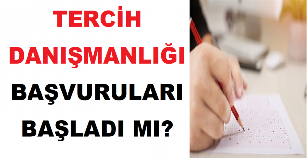 Tercih Danışmanlığı Başvuruları Başladı mı?