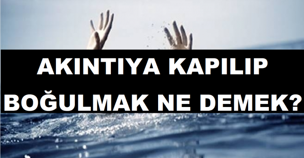 Akıntıya Kapılıp Boğulmak Ne Demek?