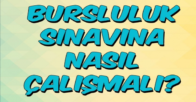 Bursluluk Sınavına Nasıl Hazırlanmalı?